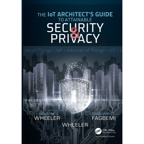 The Iot Architect's Guide to Attainable Security and Privacy - Hardcover