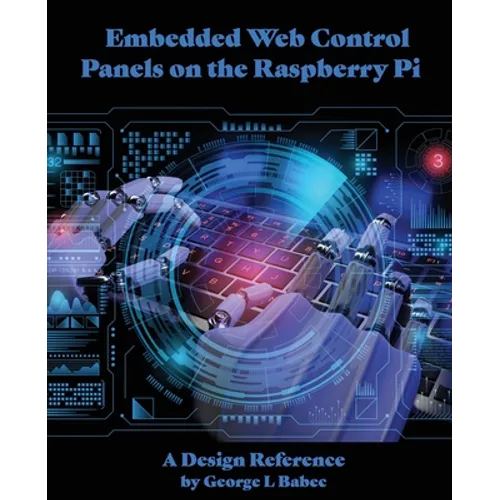 Embedded Web Control Panels on the Raspberry Pi: A Design Reference - Paperback