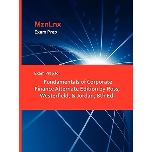 Exam Prep for Fundamentals of Corporate Finance Alternate Edition by Ross, Westerfield, & Jordan, 8th Ed. - Paperback