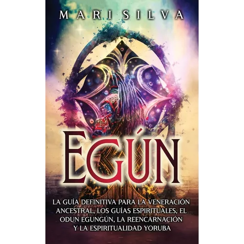 Egún: La guía definitiva para la veneración ancestral, los guías espirituales, el Odun Egungún, la reencarnación y la espiritualidad yoruba - Hardcover