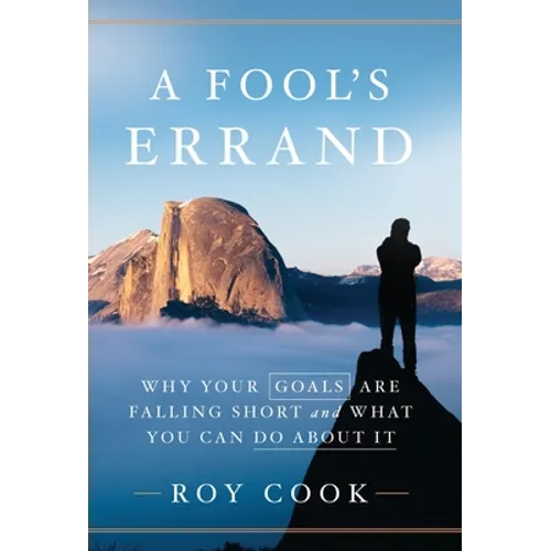A Fool's Errand: Why Your Goals Are Falling Short and What You Can Do about It - Hardcover