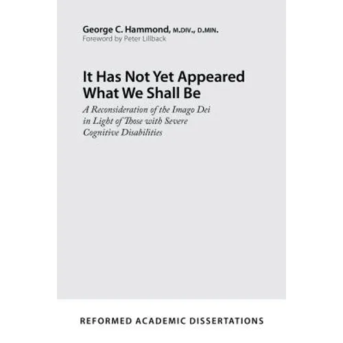 It Has Not Yet Appeared What We Shall Be: A Reconsideration of the Imago Dei in Light of Those with Severe Cognitive Disabilities - Paperback