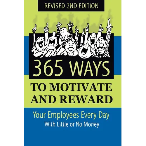 365 Ways to Motivate and Reward Your Employees Every Day: With Little or No Money - Paperback