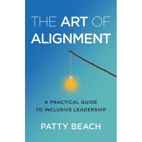 The Art of Alignment: A Practical Guide to Inclusive Leadership - Paperback