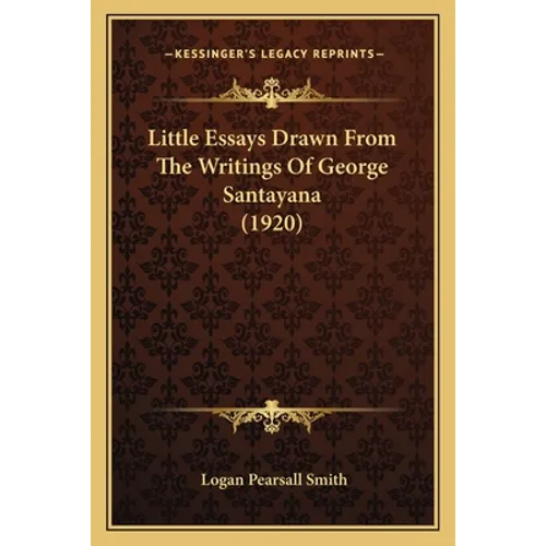 Little Essays Drawn From The Writings Of George Santayana (1920) - Paperback