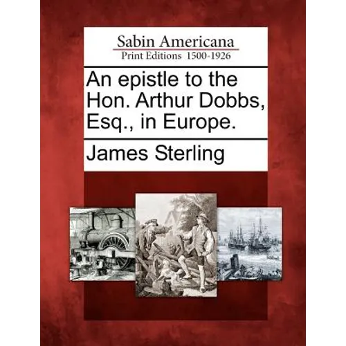 An Epistle to the Hon. Arthur Dobbs, Esq., in Europe. - Paperback