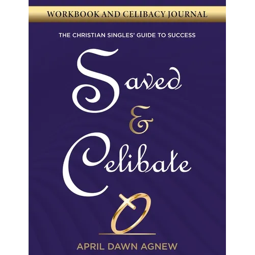 Workbook and Celibacy Journal: Saved & Celibate: The Christian Singles' Guide to Success - Paperback