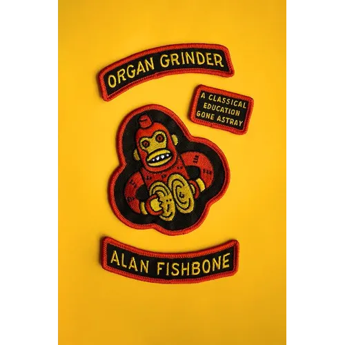 Organ Grinder: A Classical Education Gone Astray - Paperback