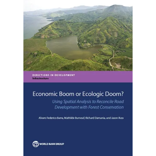 Economic Boom or Ecologic Doom?: Using Spatial Analysis to Reconcile Road Development with Forest Conservation - Paperback