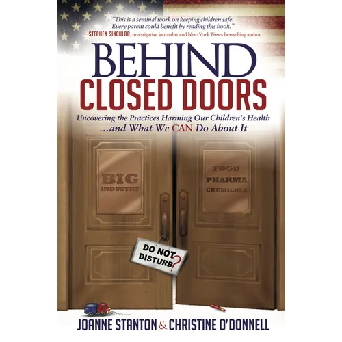 Behind Closed Doors: Uncovering the Practices Harming Our Children's Health and What We Can Do about It - Paperback