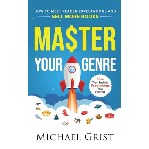 Master Your Genre: How to Meet Reader Expectations and Sell More Books - Paperback
