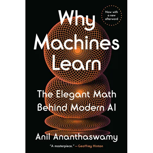 Why Machines Learn: The Elegant Math Behind Modern AI - Paperback