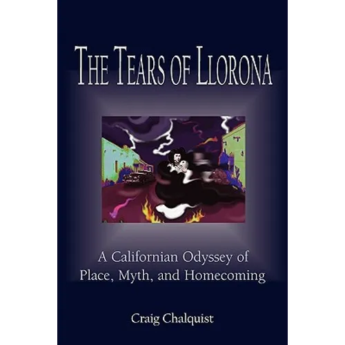 The Tears of Llorona: A Californian Odyssey of Place, Myth, and Homecoming - Paperback