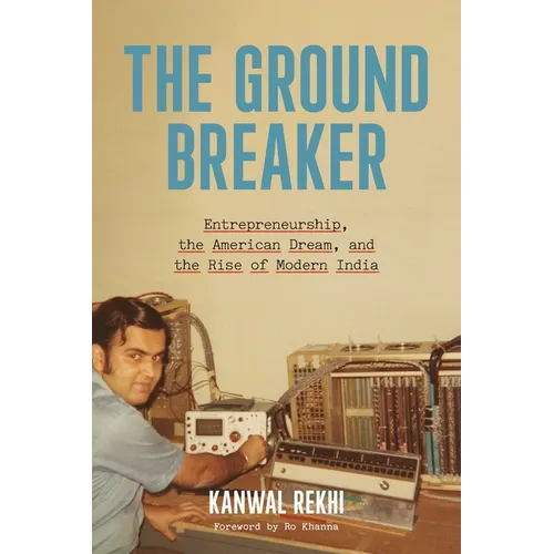 The Groundbreaker: Entrepreneurship, the American Dream, and the Rise of Modern India - Hardcover