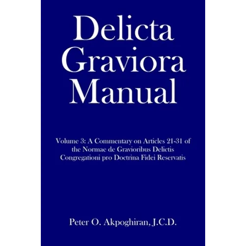 Delicta Graviora Manual: Volume 3: A Commentary on Articles 21-31 of the Normae de Gravioribus Delictis Congregationi pro Doctrina Fidei Reservatis - Paperback