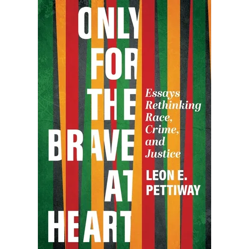 Only For the Brave At Heart: Essays Rethinking Race, Crime, and Justice - Hardcover