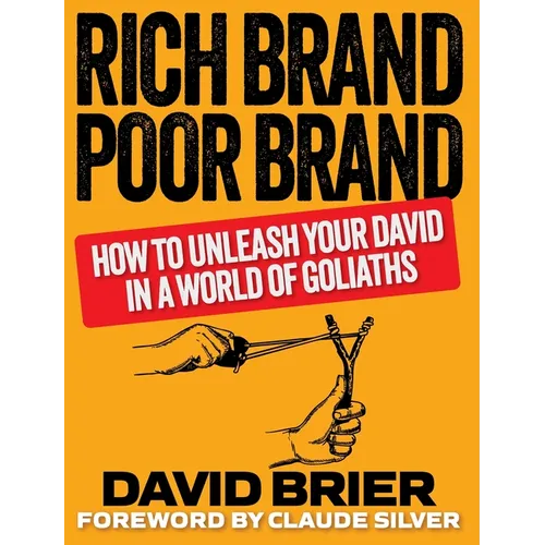 Rich Brand Poor Brand: How to Unleash Your David in a World of Goliaths - Hardcover