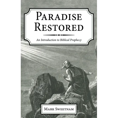 Paradise Restored: An Introduction to Biblical Prophecy - Paperback
