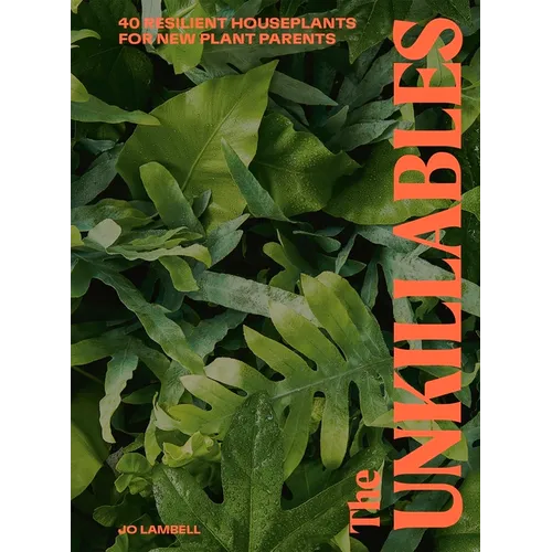 The Unkillables: 40 Resilient House Plants for New Plant Parents - Hardcover