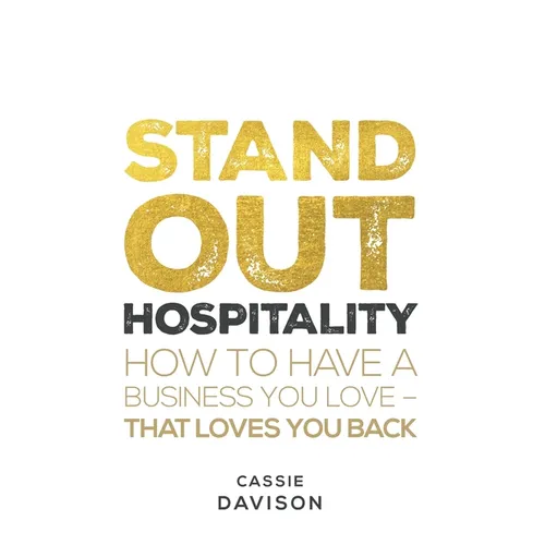 Stand Out Hospitality: How to Have a Business You Love - That Loves You Back - Paperback