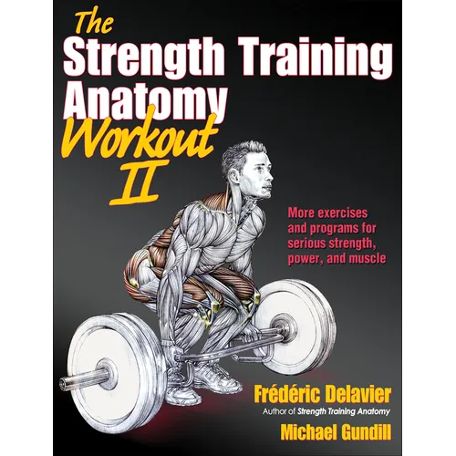 The Strength Training Anatomy Workout II: Building Strength and Power with Free Weights and Machines - Paperback