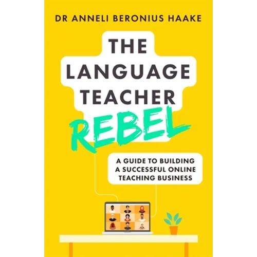 The Language Teacher Rebel: A Guide to Building a Successful Online Teaching Business - Paperback
