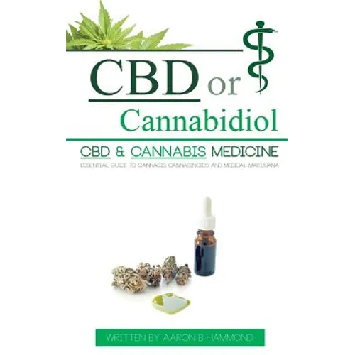 CBD or Cannabidiol: CBD & Cannabis Medicine; Essential Guide to Cannabinoids and Medical Marijuana - Paperback