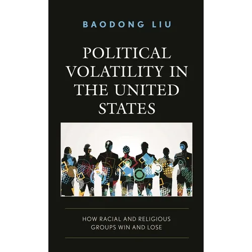 Political Volatility in the United States: How Racial and Religious Groups Win and Lose - Paperback