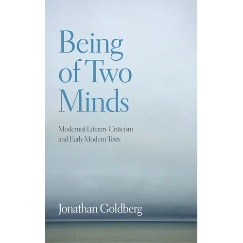 Being of Two Minds: Modernist Literary Criticism and Early Modern Texts - Paperback