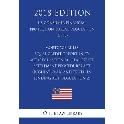 Mortgage Rules - Equal Credit Opportunity Act (Regulation B) - Real Estate Settlement Procedures Act (Regulation X) - and Truth in Lending Act (Regula - Paperback