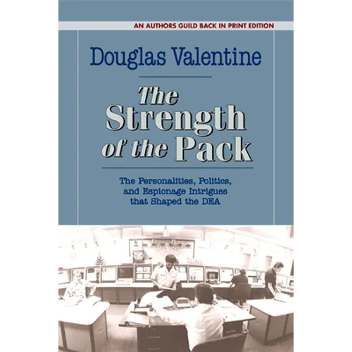 The Strength of the Pack: The Personalities, Politics, and Espionage Intrigues that Shaped the DEA - Paperback