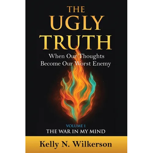 The Ugly Truth: When Our Thoughts Become Our Worst Enemy - Paperback