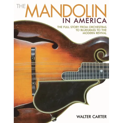 The Mandolin in America: The Full Story from Orchestras to Bluegrass to the Modern Revival - Paperback