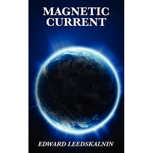 Magnetic Current: A Classic Exploration of Magnetism and Natural Forces - Paperback