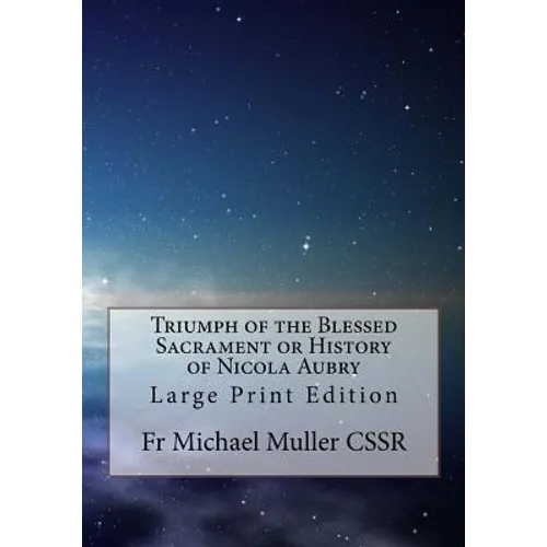 Triumph of the Blessed Sacrament or History of Nicola Aubry: Large Print Edition - Paperback