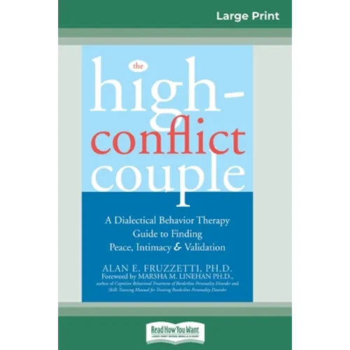 The High-Conflict Couple: Dialectical Behavior Therapy Guide to Finding Peace, Intimacy (16pt Large Print Edition) - Paperback
