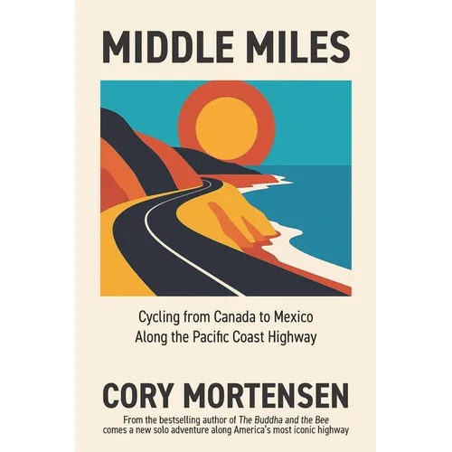 Middle Miles: Cycling from Canada to Mexico Along the Pacific Coast Highway - Paperback
