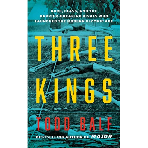 Three Kings: Race, Class, and the Barrier-Breaking Rivals Who Launched the Modern Olympic Age - Hardcover