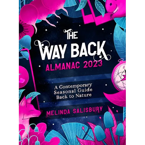The Way Back Almanac 2023: A Contemporary Seasonal Guide Back to Nature - Hardcover
