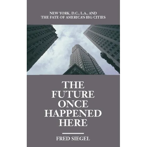 The Future Once Happened Here: New York, D.C., L.A., and the Fate of America's Big Cities - Paperback