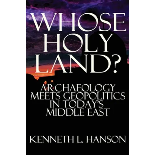Whose Holy Land?: Archaeology Meets Geopolitics in Today's Middle East - Paperback