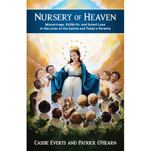Nursery of Heaven: Miscarriage, Stillbirth, and Infant Loss in the Lives of the Saints and Today's Parents - Paperback
