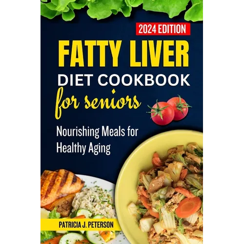Fatty Liver Diet Cookbook for Seniors: Nourishing Meals for Healthy Aging - Paperback