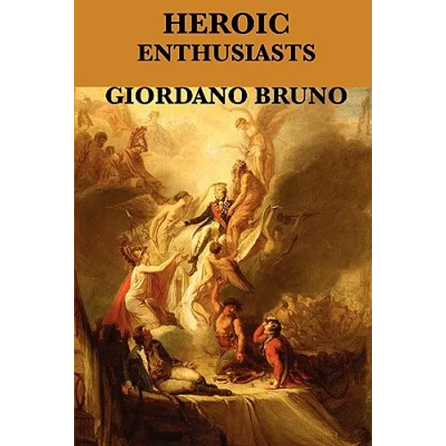 Heroic Enthusiasts: A Renaissance Dialogue on Love and the Ascent of the Mind - Paperback