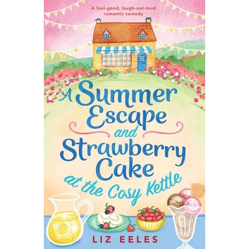 A Summer Escape and Strawberry Cake at the Cosy Kettle: A feel good, laugh out loud romantic comedy - Paperback
