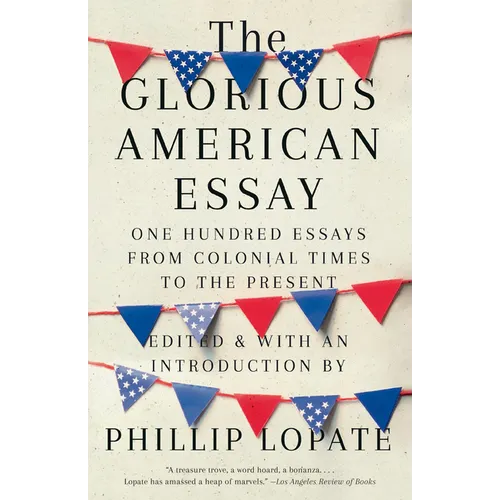The Glorious American Essay: One Hundred Essays from Colonial Times to the Present - Paperback