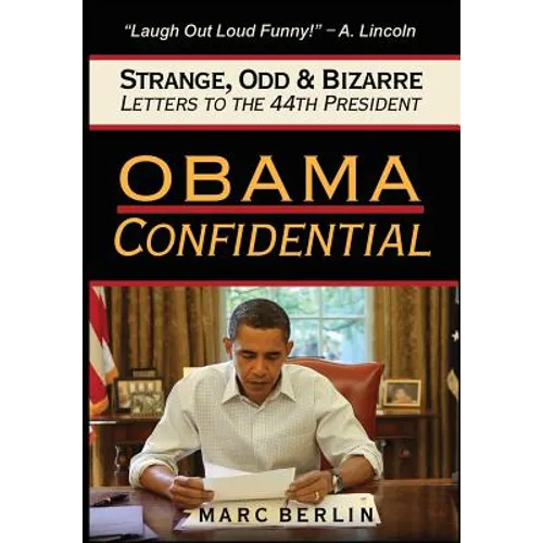 Obama Confidential: Strange, Odd, and Bizarre Letters to the 44th President - Hardcover