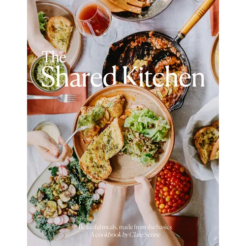 The Shared Kitchen: Beautiful Meals Made from the Basics - Hardcover