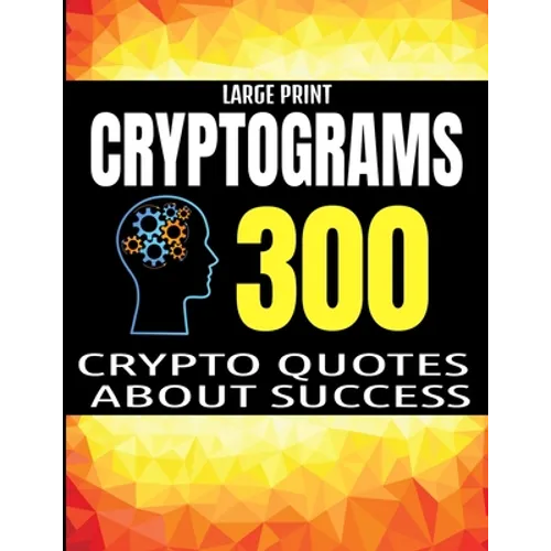 Large Print Cryptograms: 300 Crypto Quotes about Sucess and Personal Development - Huge Assortment of Cryptogram Activity Puzzles for Adults - - Paperback
