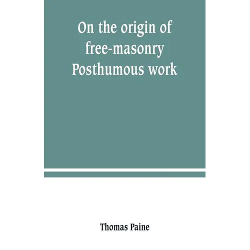 On the origin of free-masonry. Posthumous work - Paperback